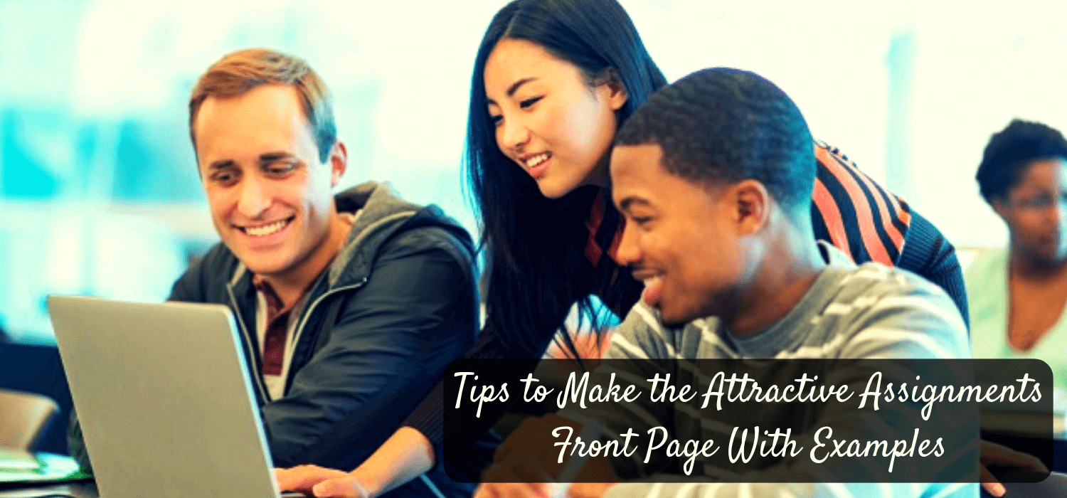Tips to Make the Attractive Assignments Front Page With Examples