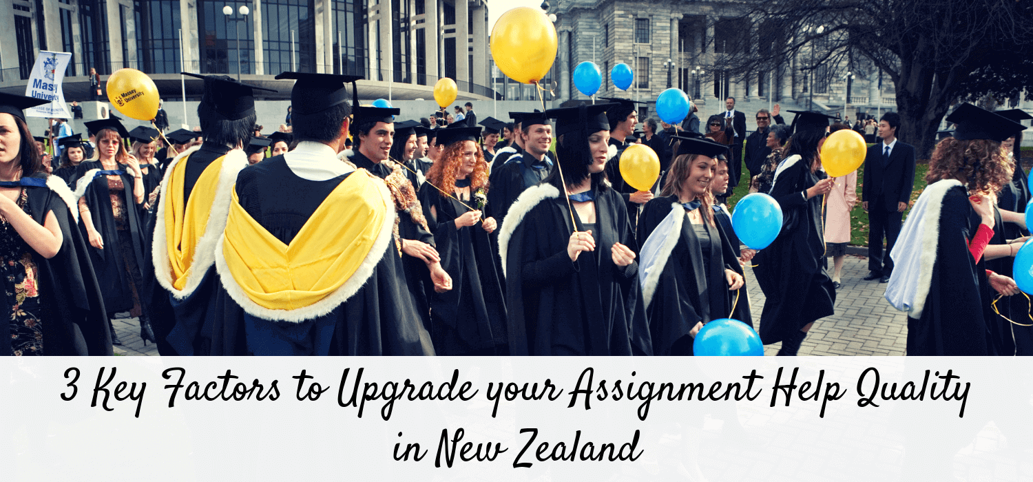 3 Key Factors to Upgrade your Assignment Help Quality in New Zealand