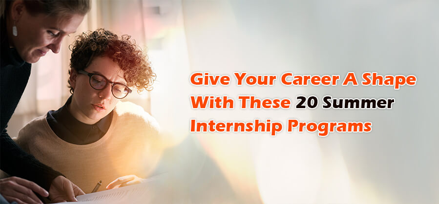 Give your career a shape with these 20 summer internship programs