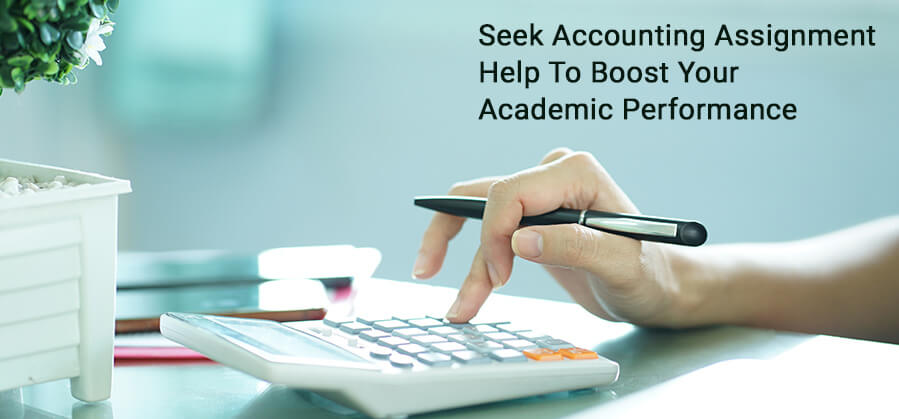 Seek Accounting Assignment Help to Boost Your Academic Performance