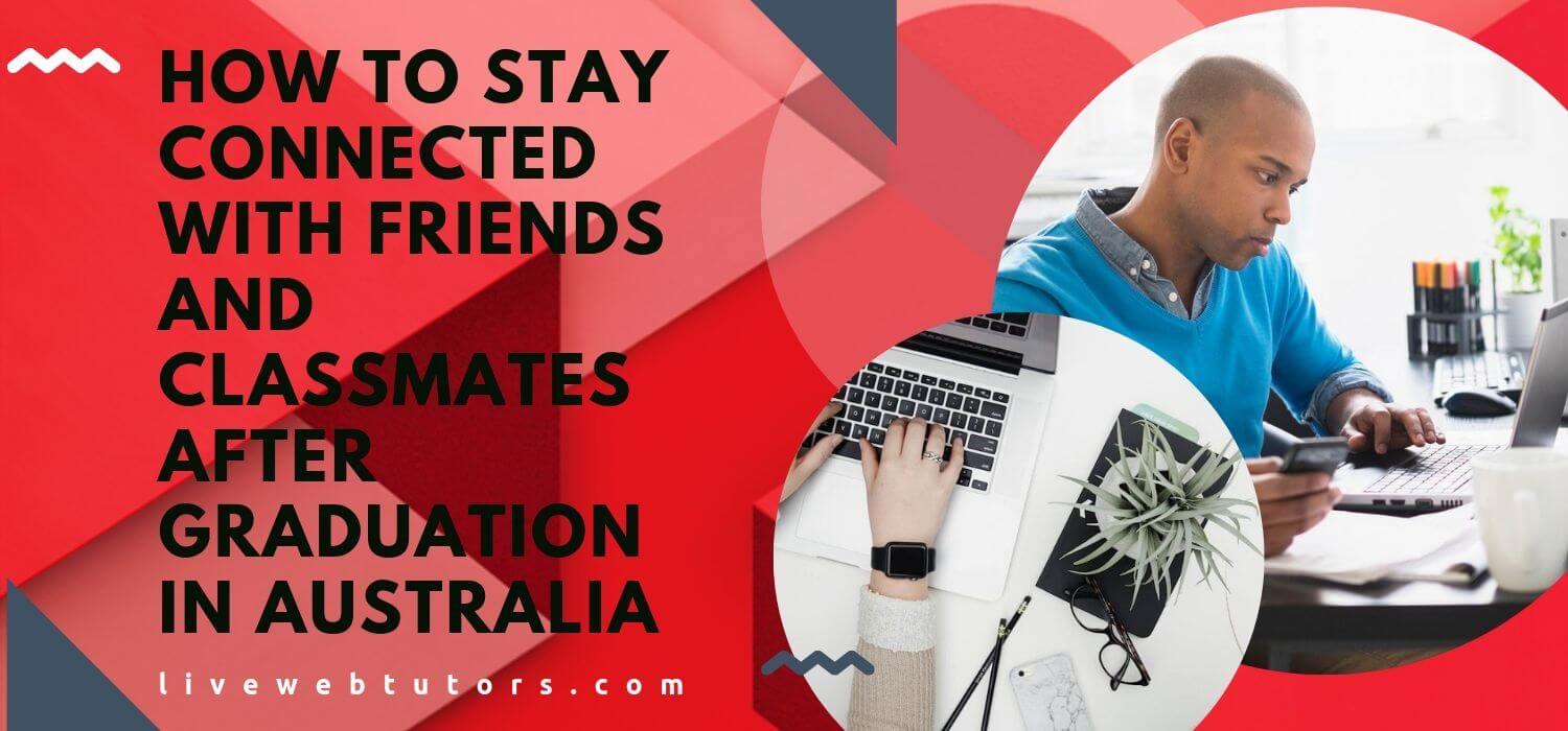 How To Stay Connected With Friends And Classmates After Graduation In Australia