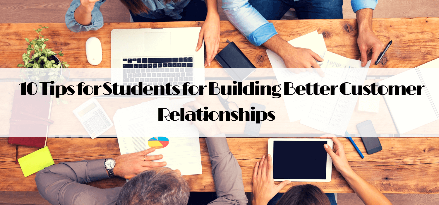 10 Tips for Students for Building Better Customer Relationships