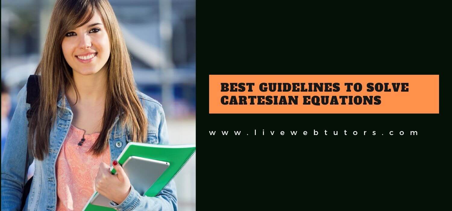 Best Guidelines To Solve Cartesian Equations