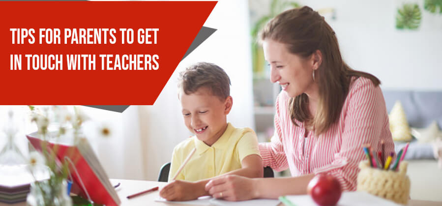 TIPS FOR PARENTS TO GET IN TOUCH WITH TEACHERS