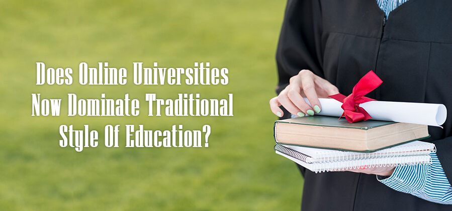 Does Online Universities Now Dominate Traditional Style of Education?