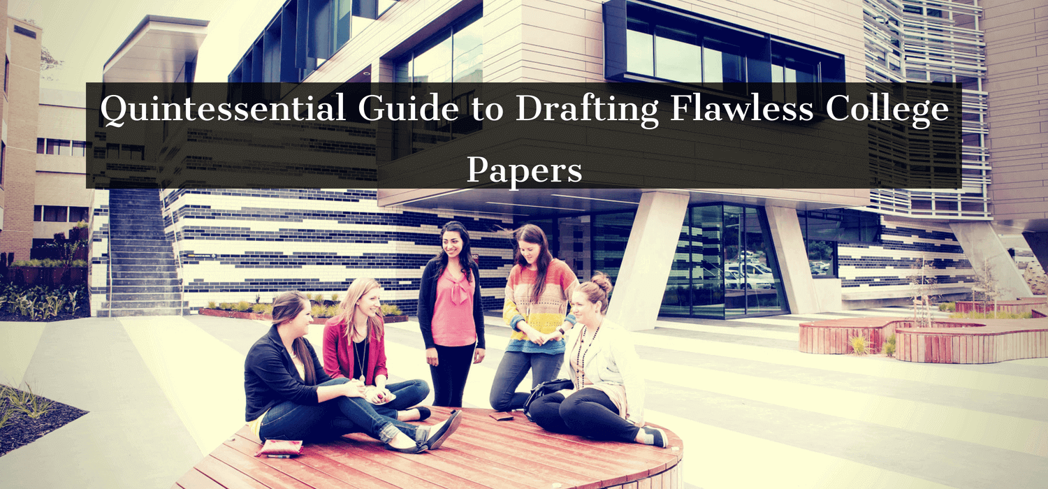 Quintessential Guide to Drafting Flawless College Papers
