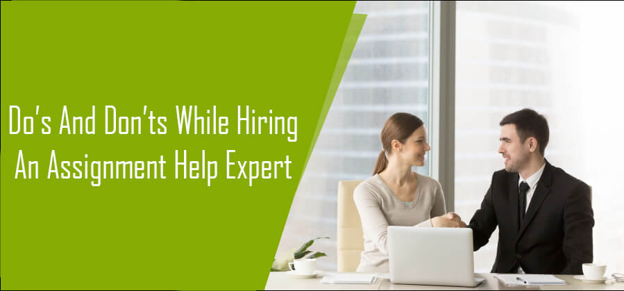 Do’s and Don’ts While Hiring An Assignment Help Expert