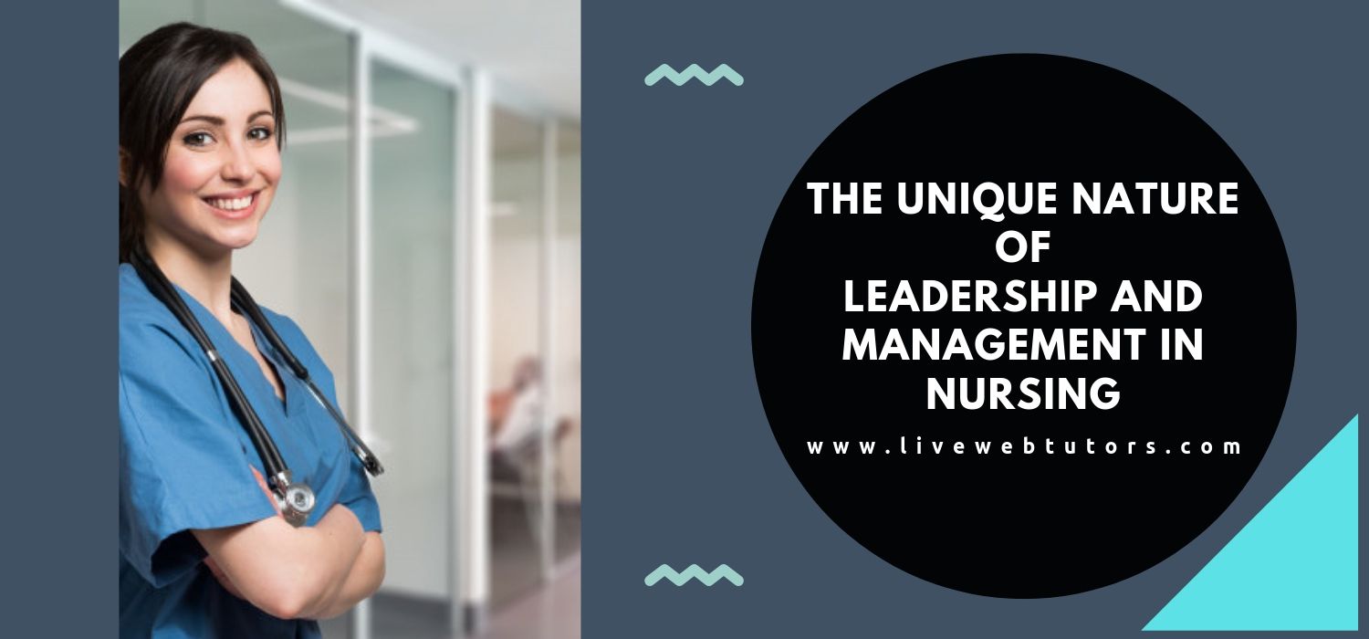The Unique Nature Of Leadership And Management In Nursing
