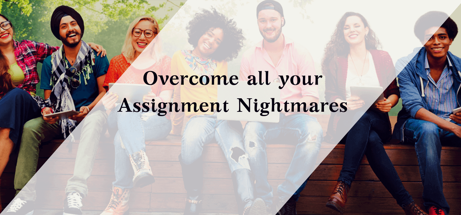 Overcome all your Assignment Nightmares