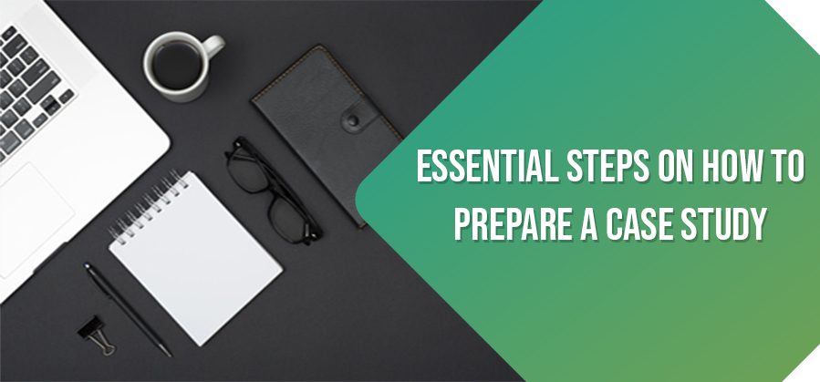 Essential Steps On How To Prepare A Case Study