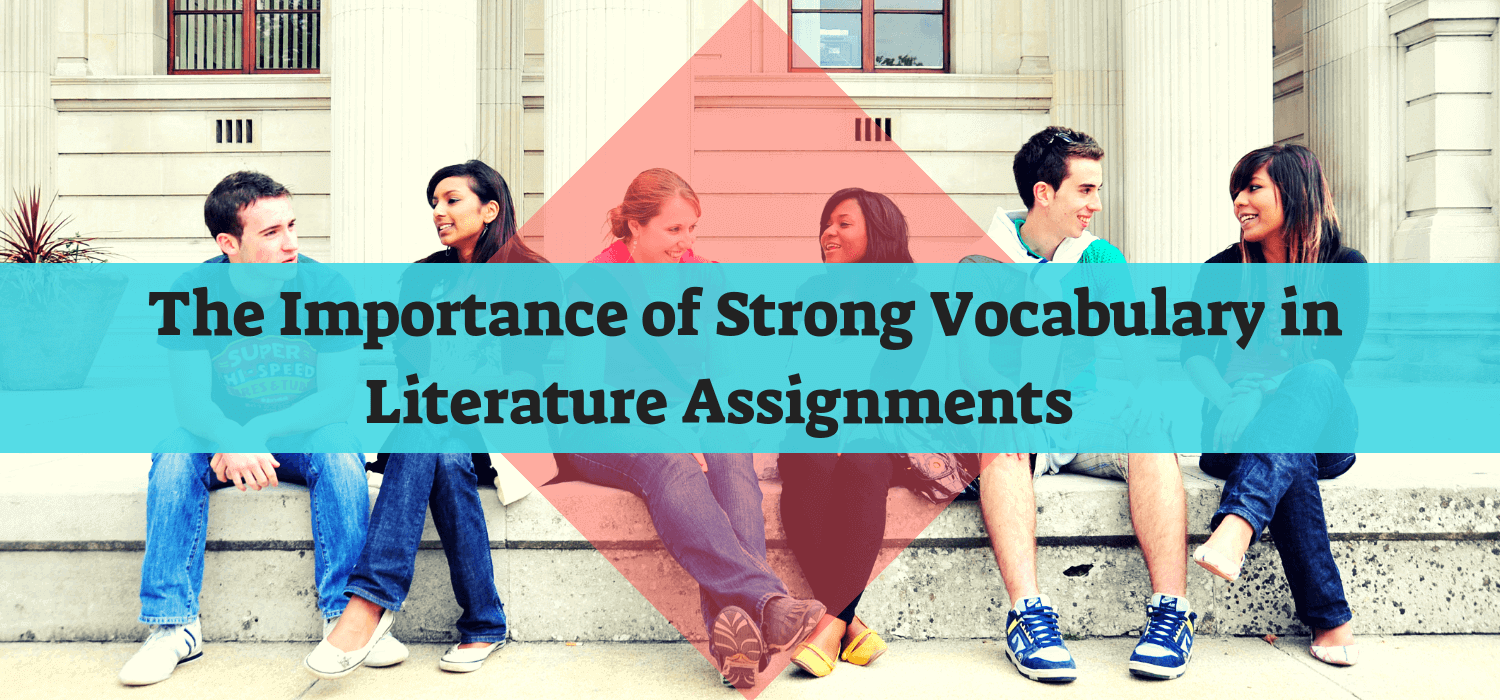 The Importance of Strong Vocabulary in Literature Assignments