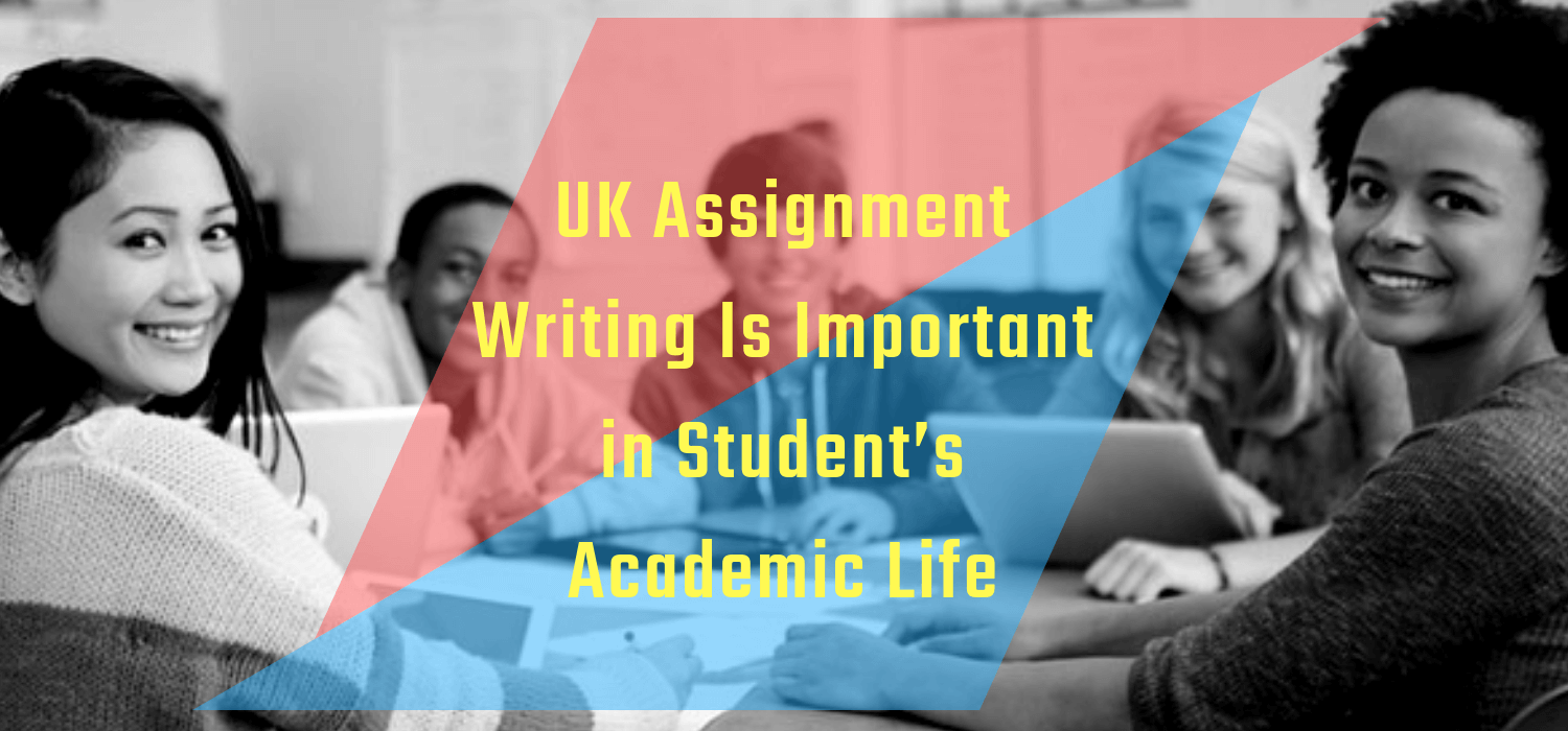 UK Assignment Writing Is Important in Student’s Academic Life