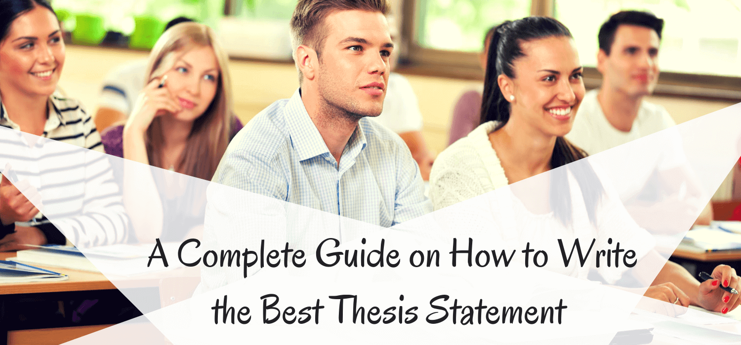 A Complete Guide on How to Write the Best Thesis Statement