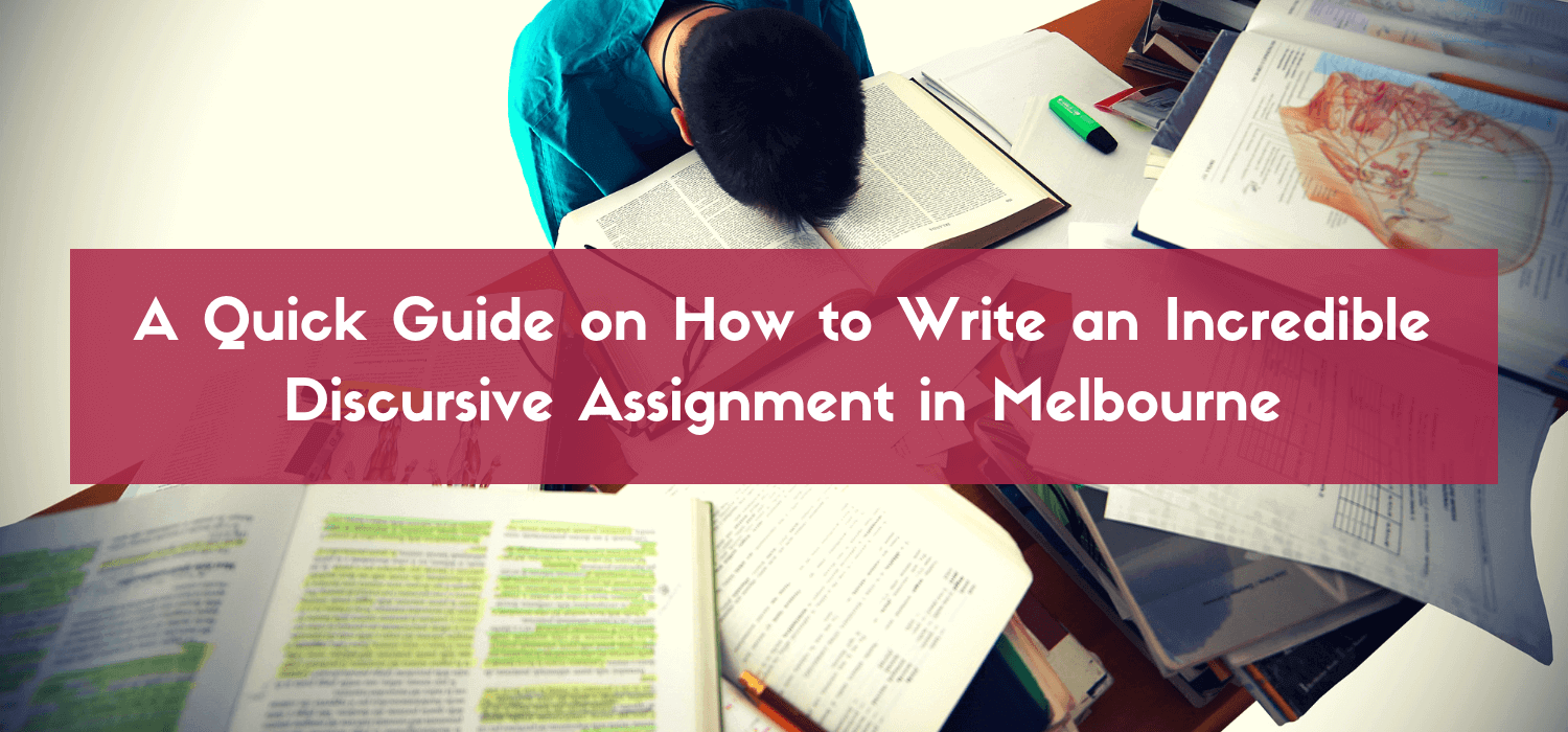 A Quick Guide on How to Write an Incredible Discursive Assignment in Melbourne