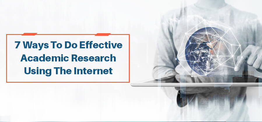 7 Ways To Do Effective Academic Research Using The Internet
