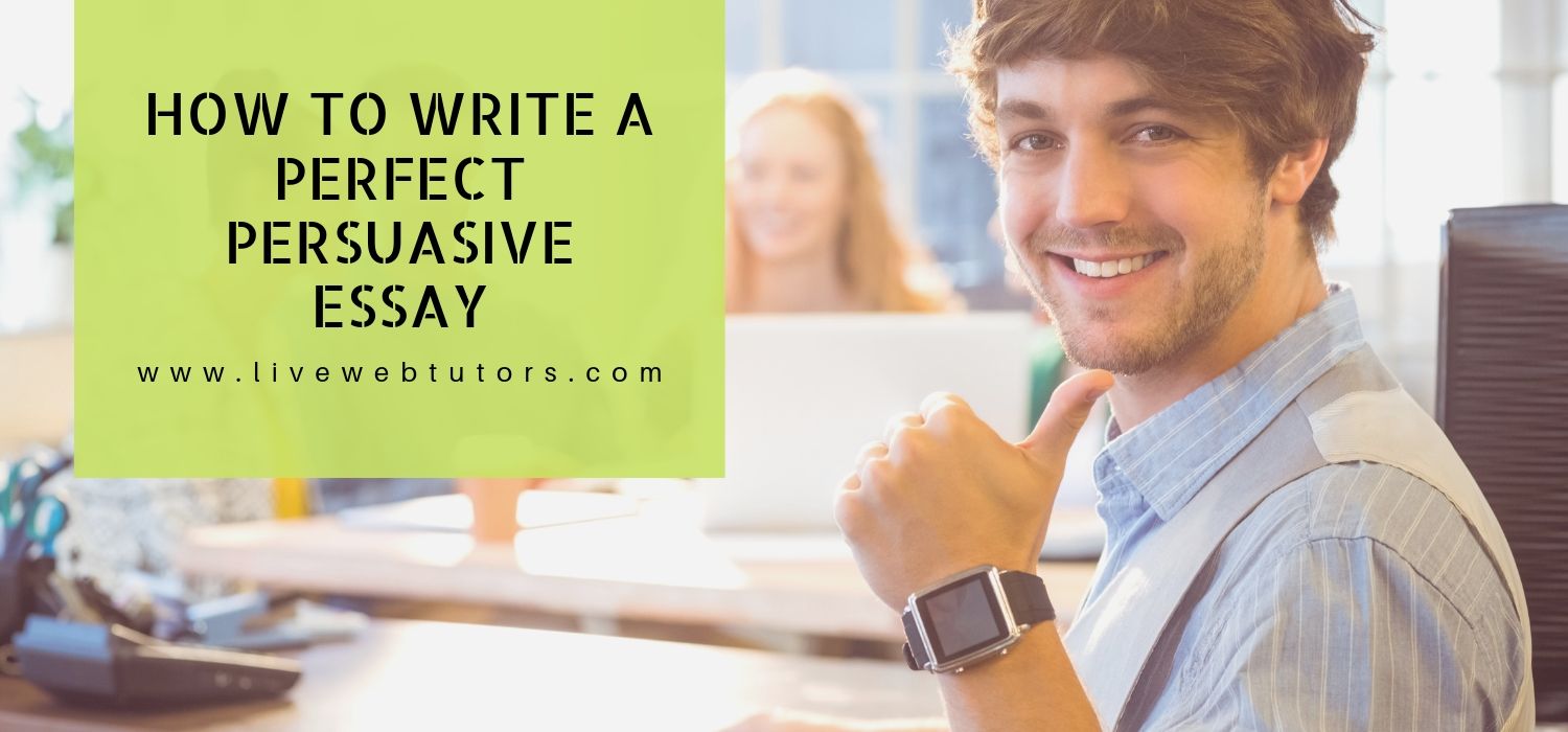 How To Write A Perfect Persuasive Essay