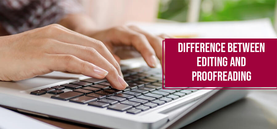 What is the difference between Editing and Proofreading