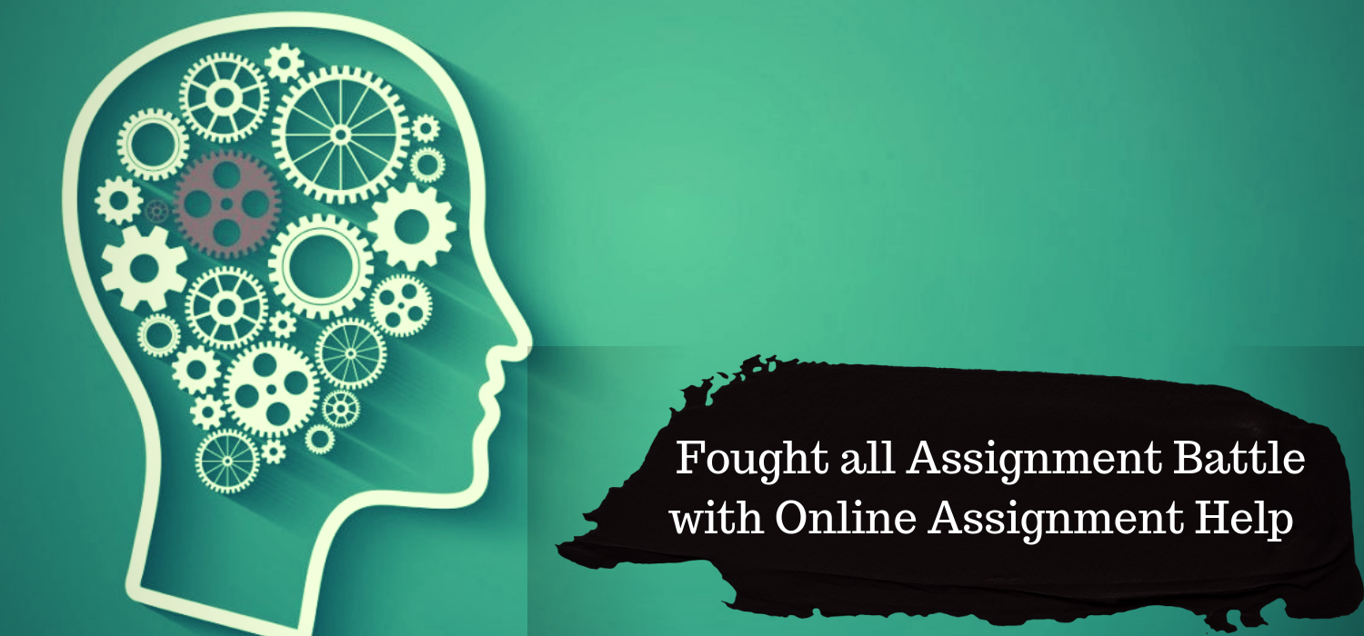 Fought all Assignment Battle with Online Assignment Help