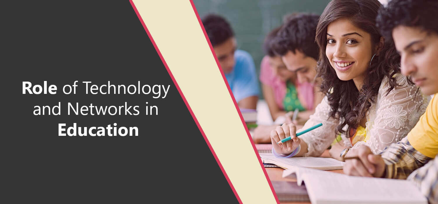 Role of Technology and Networks in Education