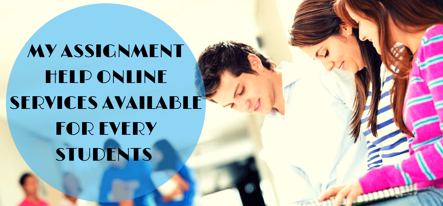 My Assignment Help Online Services Available For Every Students