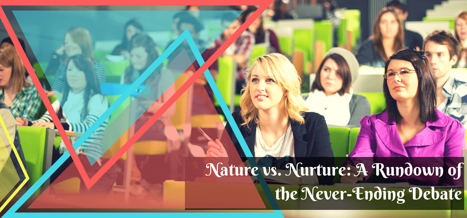 Nature vs. Nurture: A Rundown of the Never-Ending Debate