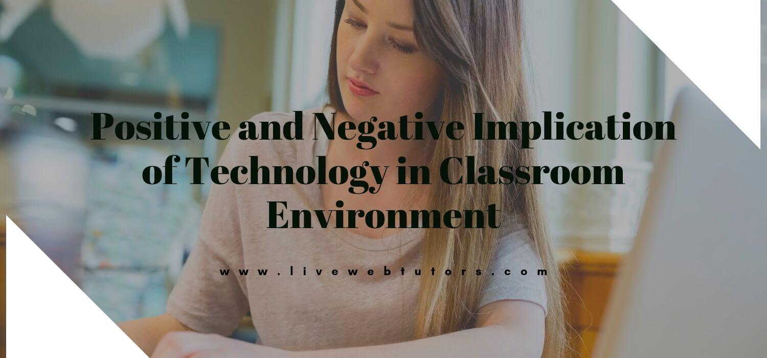 Positive and Negative Implication of Technology in Classroom Environment