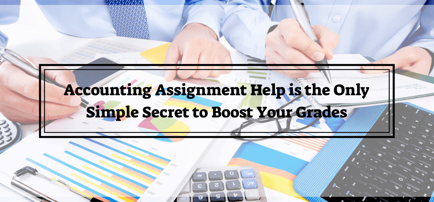 Accounting Assignment Help is the Only Simple Secret to Boost Your Grades