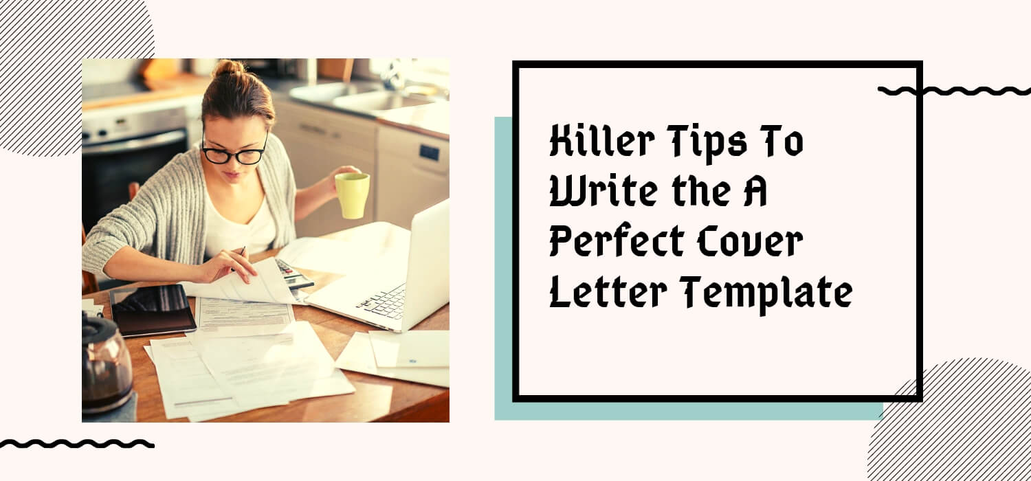 Killer Tips To Write the A Perfect Cover Letter Template
