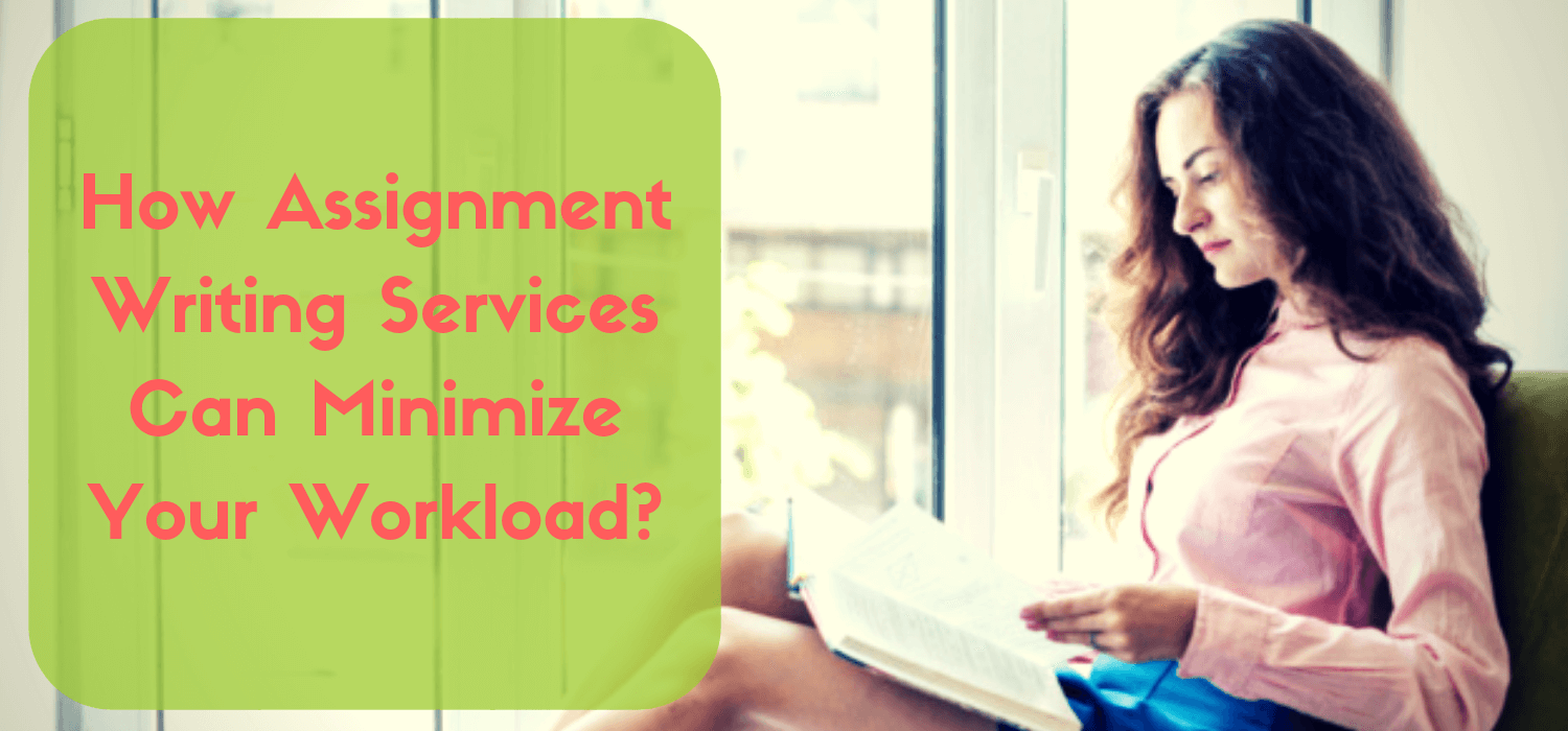 How Assignment Writing Services Can Minimize Your Workload?