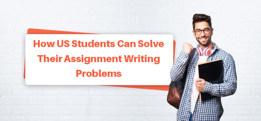 How US Students Can Solve Their Assignment Writing Problems