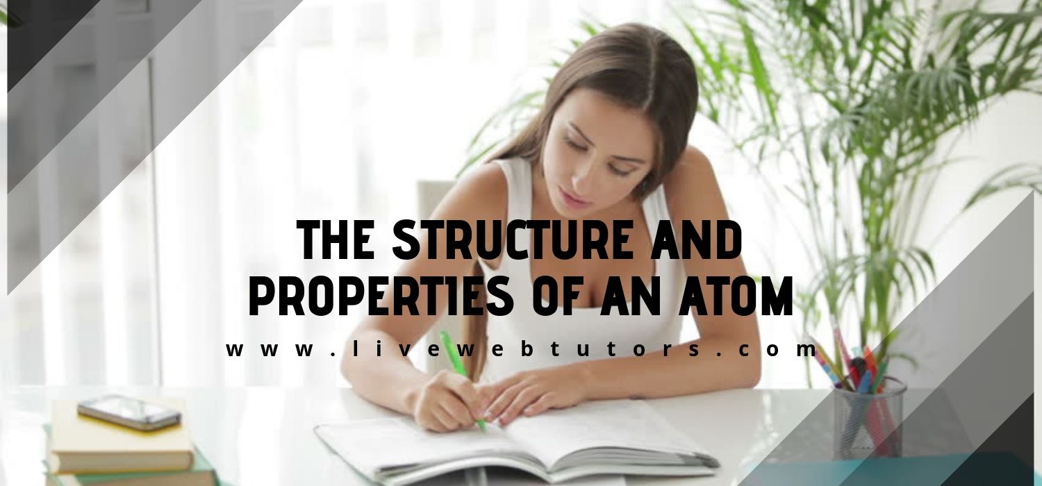 The Structure and Properties of an Atom