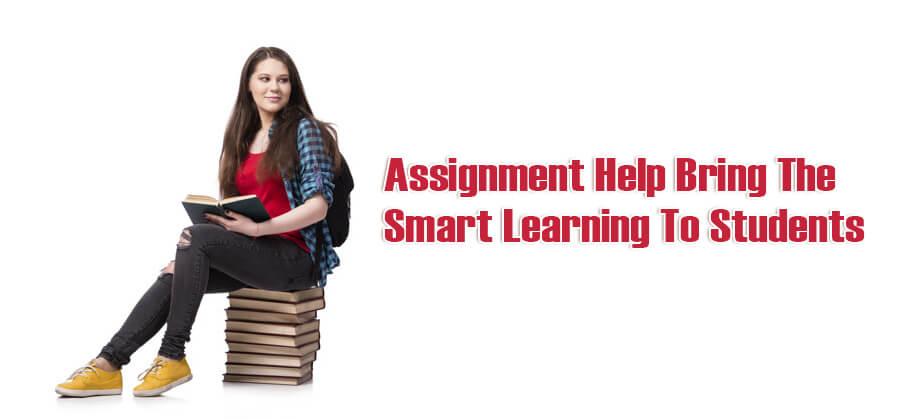 Assignment Help Bring The Smart Learning To Students