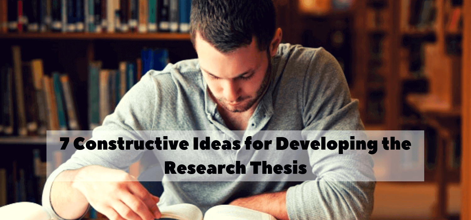 7 Constructive Ideas for Developing the Research Thesis