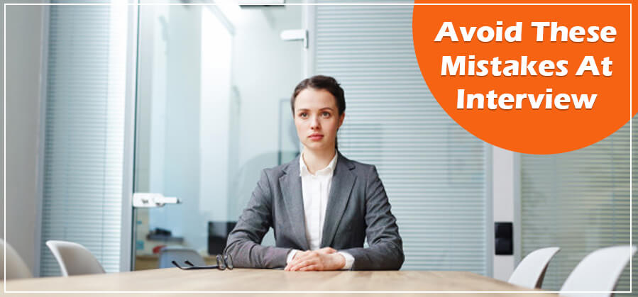 Avoid these mistakes at interview
