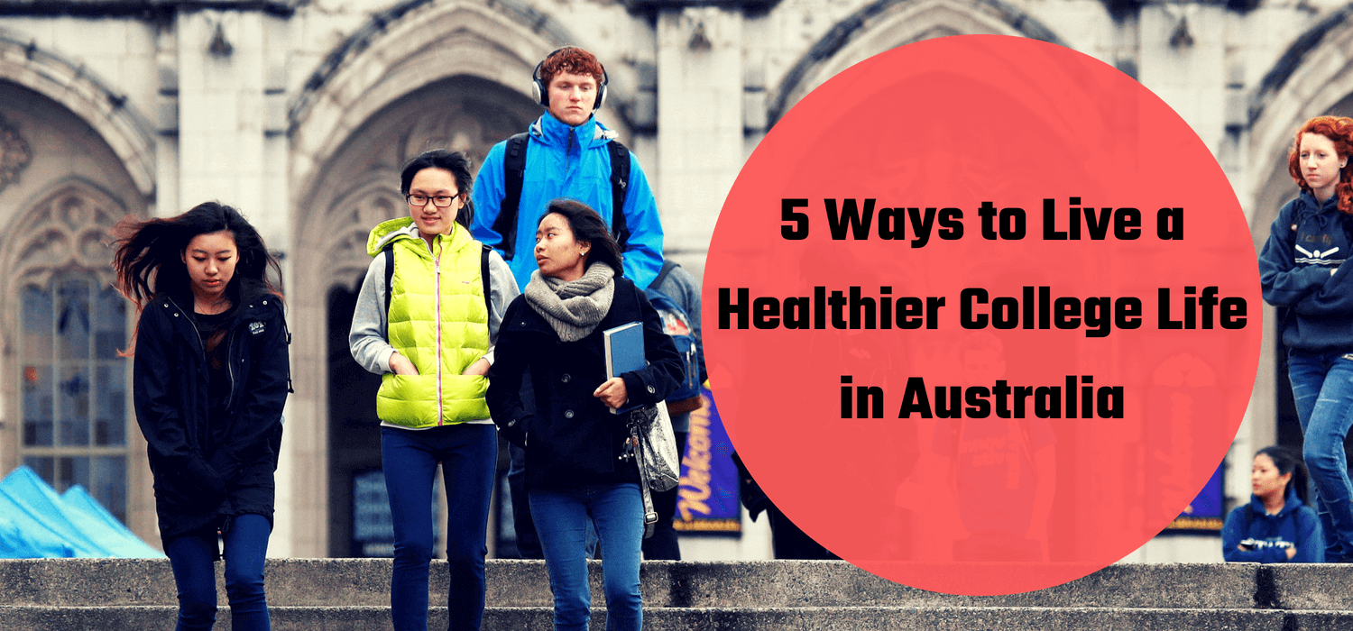 5 Ways to Live a Healthier College Life in Australia