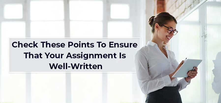 Check these points to ensure that your assignment is well-written