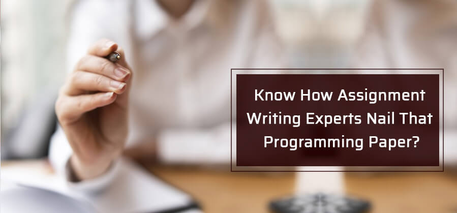 Know How Assignment Writing Experts Nail That Programming Paper?