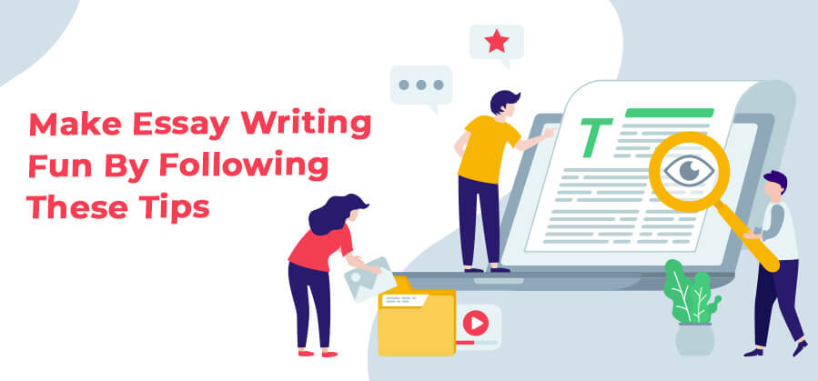 Make Essay Writing Fun By Following These Tips
